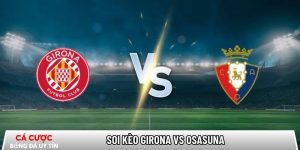 Soi kèo Girona vs Osasuna, 0h30 ngày 11/01 – La Liga tại intomoda.nl
